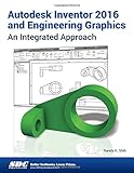 Autodesk Inventor 2016 and Engineering Graphics: An Integrated Approach
