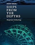Ships from the Depths: Deepwater Archaeology (Ed Rachal Foundation Nautical Archaeology Series) by Fredrik Søreide