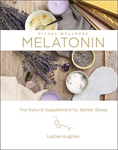 Melatonin: The Natural Supplement for Better Sleep (Volume 3) (Ritual Wellness)