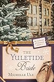 The Yuletide Bride (The 12 Brides of Christmas Book 5) by Michelle Ule