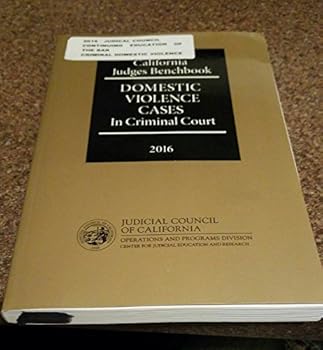 California Judges Banchbook : Domestic Violence Cases in Criminal Court 2016