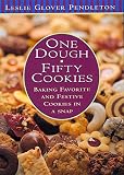 One Dough, Fifty Cookies: Baking Favorite And Festive Cookies In A Snap by