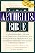 The Arthritis Bible: A Comprehensive Guide to Alternative Therapies and Conventional Treatments for Arthritic Diseases