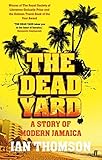 The Dead Yard: Tales of Modern Jamaica by Thomson, Ian (2010) Paperback by Ian Thomson