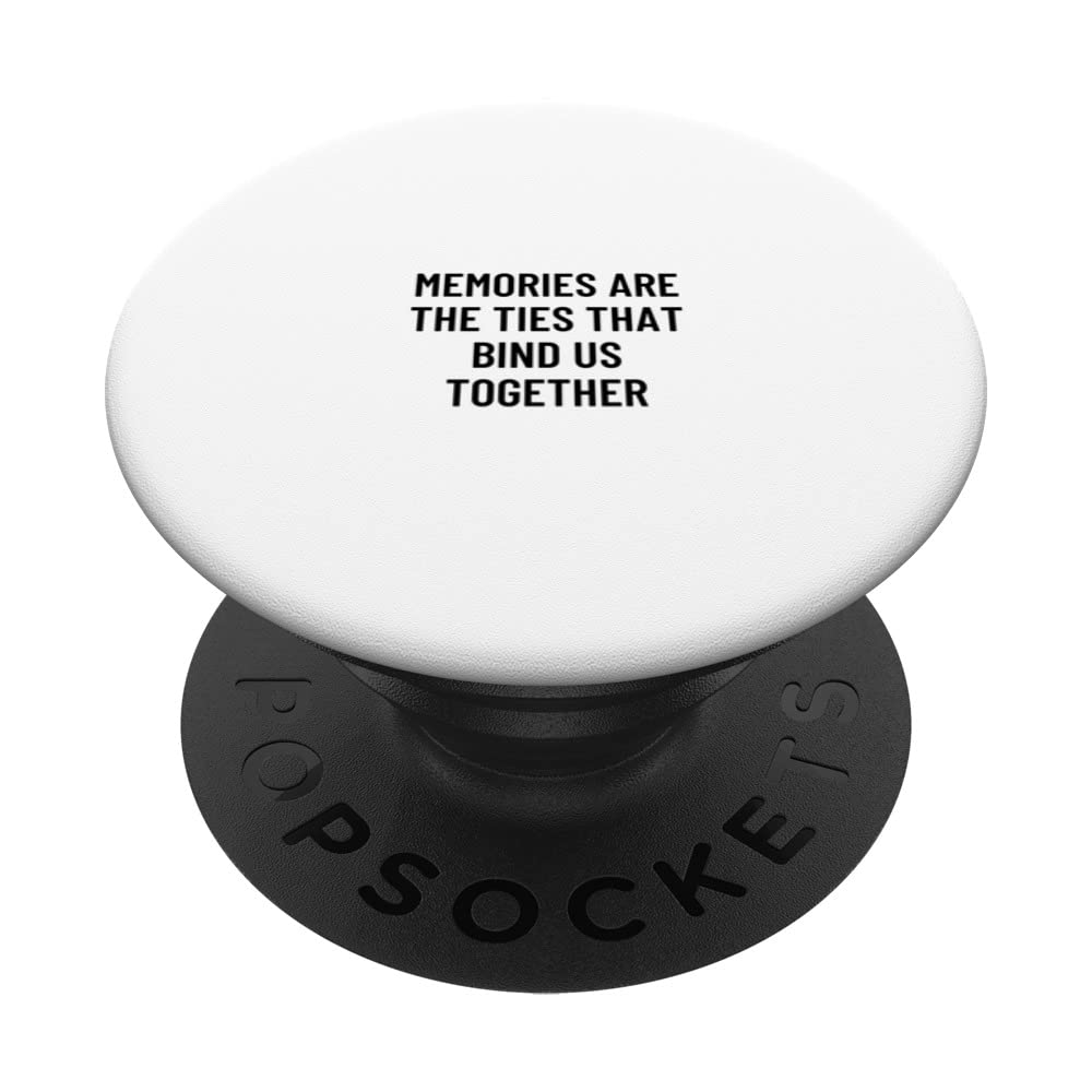 Memories are the ties that bind us together PopSockets Swappable PopGrip
