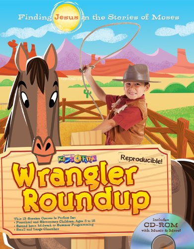 Wrangler Roundup: Discover JESUS in the stories of MOSES! 13 Kids’ Bible lessons for ages 3–12; by Gospel Light