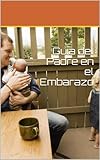 Guía del Padre en el Embarazo (Spanish Edition)