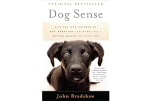 Dog Sense: How the New Science of Dog Behavior Can Make You a Better Friend to Your Pet