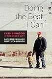 Doing the Best I Can: Fatherhood in the Inner City