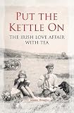 Put the Kettle On: The Irish Love Affair With Tea by
