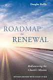 Roadmap to Renewal: Rediscovering the Church's Mission-Revised Edition with Study Guide by Douglas Ruffle