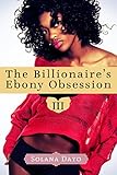 The Billionaire's Ebony Obsession: Book III (A New Adult Erotic Romance)