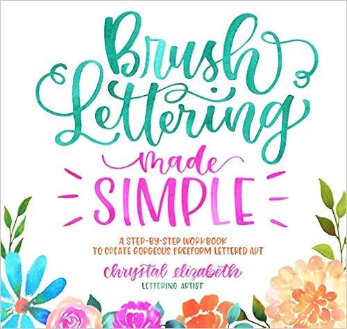 Brush Lettering Made Simple: A Step-by-Step Workbook to Create Gorgeous Freeform Lettered Art