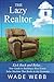 The Lazy Realtor: Kick Back and Relax...Your Guide to Building a Real Estate Sales Machine That Rocks in Any Economy (Realtor Coaching, Marketing and Real Estate Business Development Book 1)
