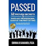 PASSED: 12 Proven Secrets to Pass any Professional Exam at The First Sitting