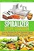 The Spiralizer Recipe Cookbook: Over 30 Recipes for your Spiralizer Spiral Slicer - Zucchini Noodles, Paleo and Wheat Free Recipes and much more (Spiralizer Series)