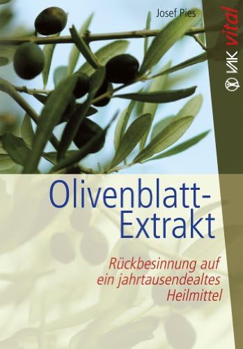 Olivenblatt-Extrakt: Rückbesinnung auf ein jahrtausendealtes Heilmittel (vak vital) (German Edition) Kindle Edition
