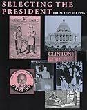 Selecting the President : From 1789 to 1996, Congressional Quarterly, Inc. Staff, 156802312X