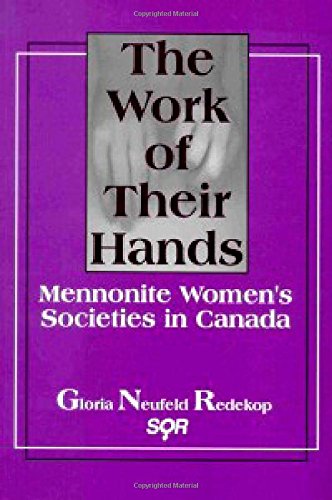 The Work of Their Hands: Mennonite Women's Societies in Canada (Studies in Women and Religion)