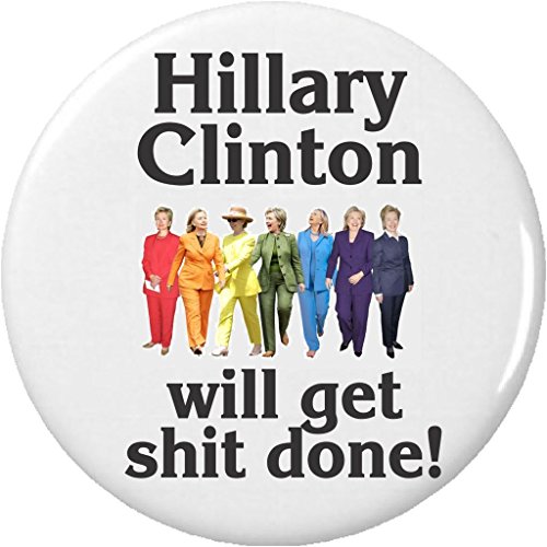 Hillary Clinton will get sh*t done! (Colorful Pantsuits) 1.25' Button Pin