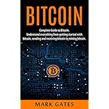 Bitcoin: Complete Guide To Bitcoin. Understand everything from getting started with bitcoin, sending and receiving bitcoin to mining bitcoin.