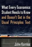 Image de What Every Economics Student Needs to Know and Doesn't Get in the Usual Principles Text