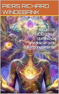 Livro ECOS DE CONSCIÊNCIA O domínio da meditação e do autoconhecimento