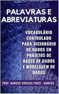 Livro PALAVRAS E ABREVIATURAS: VOCABULÁRIO CONTROLADO PARA DICIONÁRIO DE DADOS EM PROJETOS DE BASES DE DADOS E MODELAGEM DE DADOS