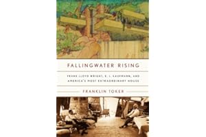 Fallingwater Rising: Frank Lloyd Wright, E. J. Kaufmann, and America's Most Extraordinary House