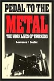 Pedal to the Metal : The Work Life of Truckers, Ouellet, Lawrence J., 156639175X