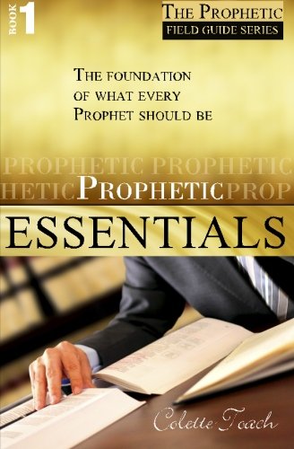 Prophetic Essentials: A Solid Foundation for Your Prophetic Call (The Prophet's Field Guide) (Volume 1)