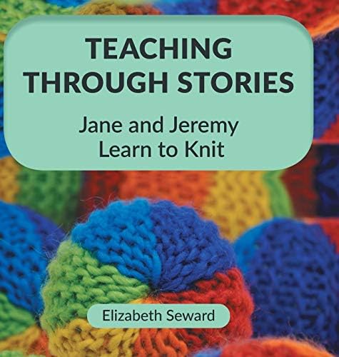 Teaching Through Stories: Jane and Jeremy Learn to Knit Hardcover โ April 8, 2019