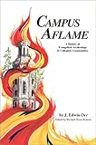 Campus Aflame : A History of Evangelical Awakenings in Collegiate Communities, Orr, James E., 0926474073