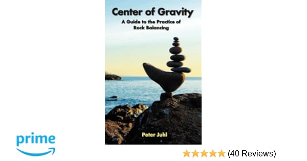 Center Of Gravity A Guide To The Practice Of Rock Balancing - 
