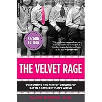 The Velvet Rage: Overcoming the Pain of Growing Up Gay in a Straight Man's World, Second Edition