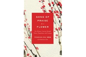 Song of Praise for a Flower: One Woman's Journey through China's Tumultuous 20th Century