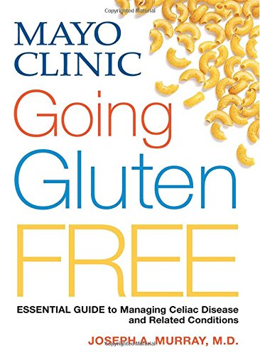 Mayo Clinic Going Gluten Free: Essential Guide to Managing Celiac Disease and Related Conditions libro