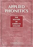Applied Phonetics : The Sounds of American English, Edwards, Harold T., 1565938488