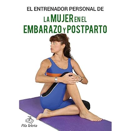 EL ENTRENADOR PERSONAL DE LA MUJER EN EL EMBARAZO Y POSTPARTO EL ENTRENADOR PERSONAL DE LA MUJER EN EL EMBARAZO Y POSTPARTO