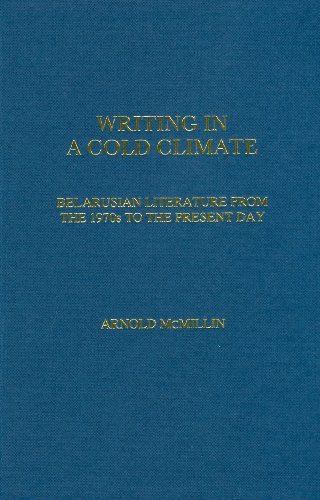 Writing in a Cold Climate: Belarusian Literature from the 1970s to the Present Day (MHRA Texts and Dissertations)