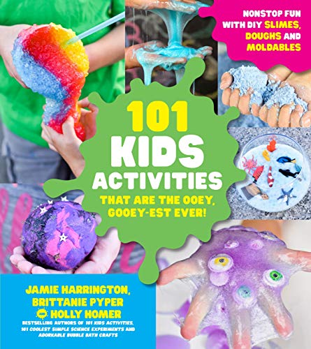 101 Kids Activities that are the Ooey, Gooey-est Ever!: Nonstop Fun with DIY Slimes, Doughs and Moldables by Jamie Harrington, Brittanie Pyper, Holly Homer