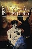 Mystical Interludes: An Ordinary Person's Extraordinary Experiences by 