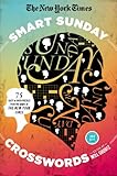 The New York Times Smart Sunday Crosswords: 75 Puzzles from the Pages of The New York Times (New York Times Crossword Collections)