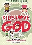Kids Love God: A Guide to Modern Praise and Worship for Children by