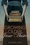 Growing Older with Jane Austen by 