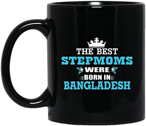 Best Sarcastic Birthday Mug For BANGLADESH Stepmom - The Best Stepmoms Were Born In BANGLADESH - Birthday Mug For Mom, Grandmother On Mother Day - Black ceramic 11oz