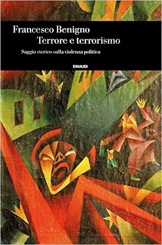Francesco Benigno - Terrore e terrorismo. Saggio storico sulla violenza politica (2018)