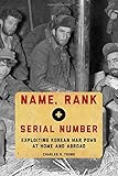 Name, Rank, and Serial Number: Exploiting Korean War POWs at Home and Abroad