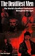 The Deadliest Men: The World's Deadliest Combatants Throughout the Ages