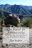 On Foot in Andalucía: 40 Hiking Excursions in Southern Spain (Granma with a Vengeance) (Volume 1) by 